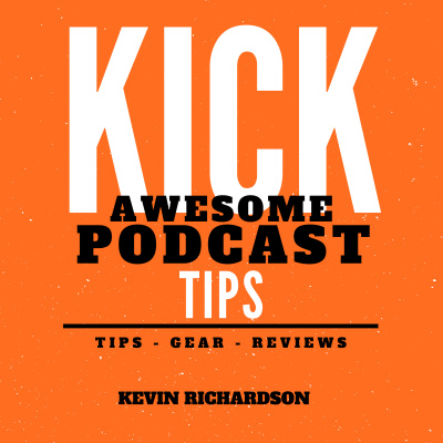Kick Awesome Podcast Tips