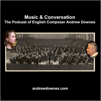 Music  Conversation: The Podcast Of English Composer Andrew Downes