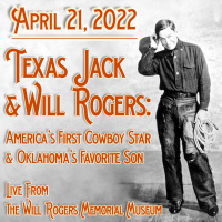 Texas Jack, Will Rogers, and the American Cowboy - A Learning Lecture from the Will Rogers Memorial Museum April 21, 2022