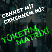 POD: 117 - Yaratılmış Cennetler ve Cehennemler Üzerine: Tüketim Matrixi