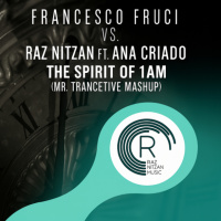 Francesco Fruci vs. Raz Nitzan Ft. Ana Criado - The Spirit of 1AM (Mr. Trancetive Mashup)