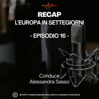 RECAP, l’Europa in SETTEGIORNI – Episodio 16