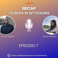RECAP, l’Europa in SETTEGIORNI – Episodio 7