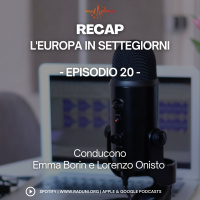 RECAP, l’Europa in SETTEGIORNI – Episodio 20