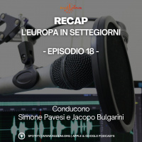 RECAP, l’Europa in SETTEGIORNI – Episodio 18