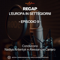 RECAP, l’Europa in SETTEGIORNI – Episodio 9