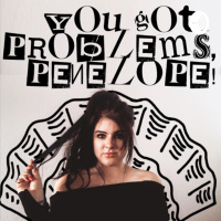 # 29- You Got Problems, Penelope On The Go. 