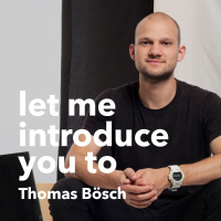 #10 Let me introduce you to: Thomas Bösch