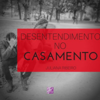 Desentendimento no casamento - Juliana Ribeiro