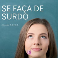 Se faça de surdo - Juliana Ribeiro