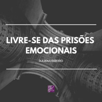 Livre-se das prisões emocionais - Juliana Ribeiro