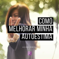 Como melhorar sua autoestima - Juliana Ribeiro