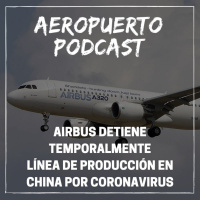 Airbus detiene temporalmente línea de producción en China por Coronavirus