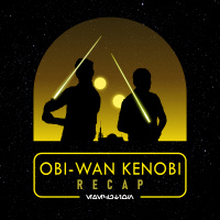 Obi-Wan Kenobi Recap - Part V