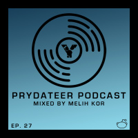 Prydateer Podcast #027 (5-15-19) [Mixed by Melih Kor]