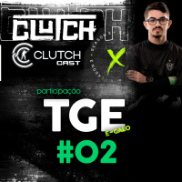 #Clutch Season 3 - EP. 2 - Cobertura da rodada. Entrevistado: TGE (Egalo)