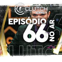 Clutch Cast CS - Ep 66 - Se a Chaos sair mesmo a mibr é top 20?