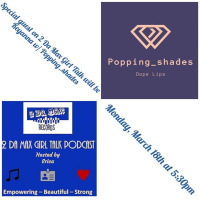 2 Da Max Girl Talk with Keyanna of Popping_Shades @2damaxrecords