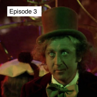 Ep 3: If you are wise youll listen to me. Our tribute to Willy Wonka
