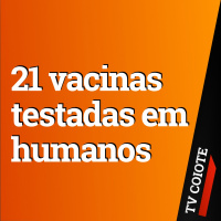21 VACINAS PARA COVID JÁ SÃO TESTADAS EM HUMANOS