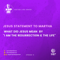 KBP Podcast EP 13: What did Jesus mean by I am the resurrection and the Life Rev Cyril Yerifor