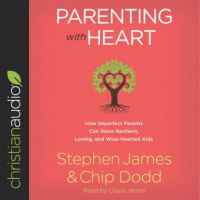 Parenting with Heart: How Imperfect Parents Can Raise Resilient, Loving, and Wise-Hearted Kids Audiobook