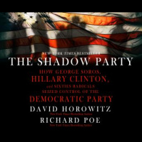 Shadow Party: How George Soros, Hillary Clinton, And Sixties Radicals Seized Control of the Democratic Party Audiobook