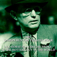 Damon Runyon Theater - All Horse Players Die Broke  The Hottest Guy in the World: Episode 10 Audiobook