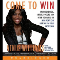 Come to Win: Business Leaders, Artists, Doctors, and Other Visionaries on How Sports Can Help You Top Your Profession Audiobook