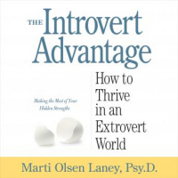 Introvert Advantage: How to Thrive in an Extrovert World Audiobook