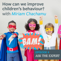 Episode 4: How can we improve childrens behaviour? – with Miriam Chachamu