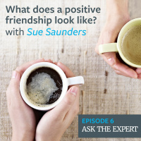 Episode 6 : What does a positive friendship look like? – with Sue Saunders