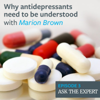 Episode 3: Why antidepressants need to be understood – with Marion Brown