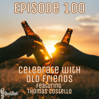 Episode 100 - Celebrate with Old Friends - With Thomas Costello