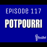 Episode 117 - Potpourri
