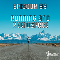 Episode 99 - Running and Retrospect