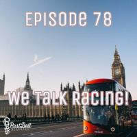 Episode 78 - We Talk Racing!