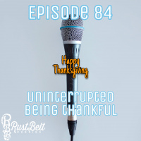Episode 84 - A Thankful Uninterrupted