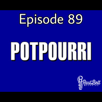 Episode 89 - Potpourri