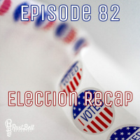 Episode 82 - Election Recap