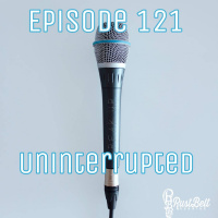 Episode 121 - Uninterrupted