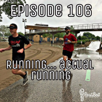 Episode 106 - Running... Actual Running