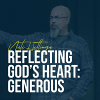Reflecting Gods Heart: Generous (Guest Speaker: Nate Hettinga)