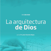 03- La arquitectura de Dios - Pr. José Vicente Rojas