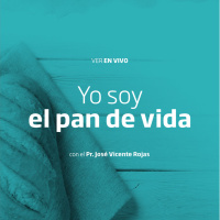 04- Yo soy el pan de vida - Pr. José Vicente Rojas