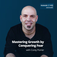 #251 – Mastering Growth by Conquering Fear with Corey Poirier