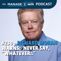 Richard Moran Warns: Never Say, “Whatever”