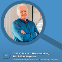 #27 - LEAN Is Not a Manufacturing Discipline, with Dale Hedges