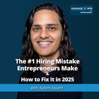 #268 – The #1 Hiring Mistake Entrepreneurs Make and How to Fix It in 2025 | Kasim Aslam