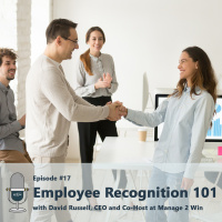 #17 - The Best Way to Recognize Employees, with David Russell, CEO of Manage 2 Win